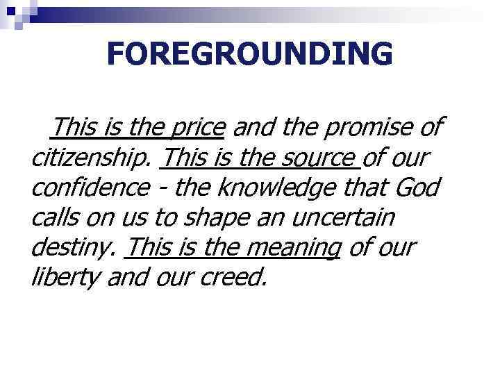 FOREGROUNDING This is the price and the promise of citizenship. This is the source