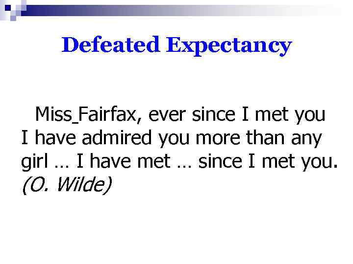 Defeated Expectancy Miss Fairfax, ever since I met you I have admired you more