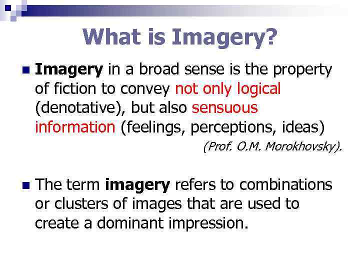 What is Imagery? n Imagery in a broad sense is the property of fiction