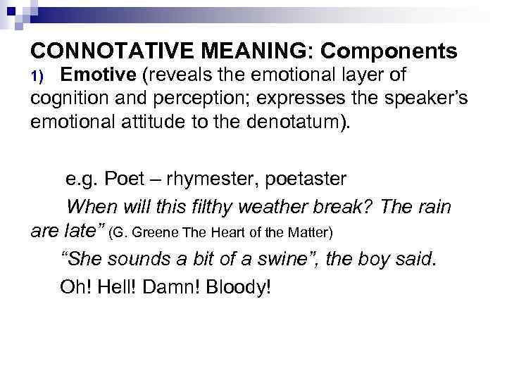 CONNOTATIVE MEANING: Components Emotive (reveals the emotional layer of cognition and perception; expresses the