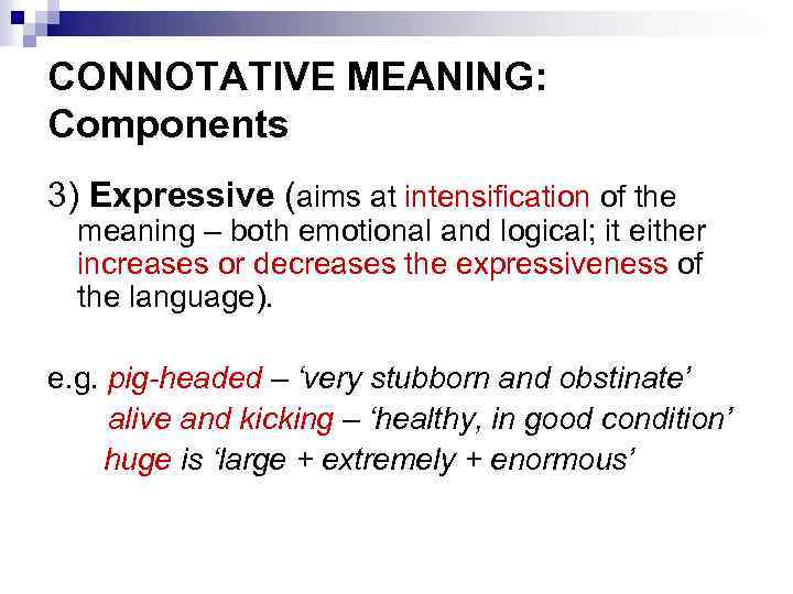 CONNOTATIVE MEANING: Components 3) Expressive (aims at intensification of the meaning – both emotional