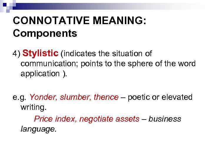 CONNOTATIVE MEANING: Components 4) Stylistic (indicates the situation of communication; points to the sphere