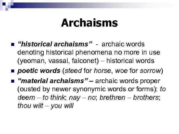 Archaisms n n n “historical archaisms” - archaic words denoting historical phenomena no more