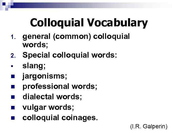 Colloquial Vocabulary 1. 2. § n n n general (common) colloquial words; Special colloquial