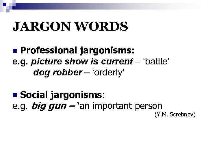 JARGON WORDS Professional jargonisms: e. g. picture show is current – ‘battle’ dog robber