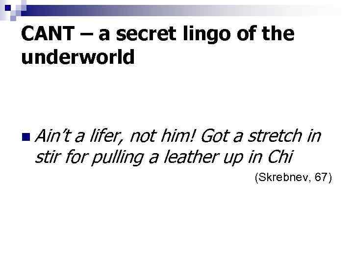 CANT – a secret lingo of the underworld n Ain’t a lifer, not him!