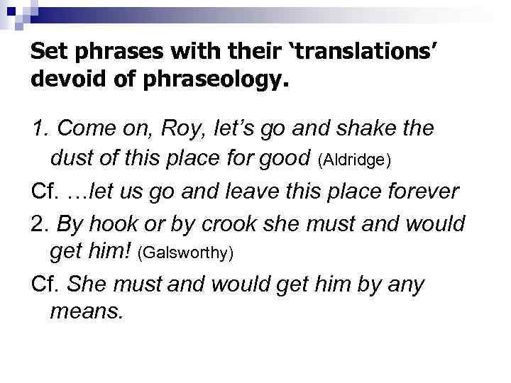 Set phrases with their ‘translations’ devoid of phraseology. 1. Come on, Roy, let’s go