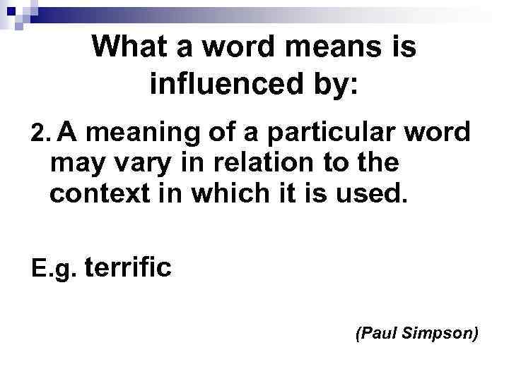 What a word means is influenced by: 2. A meaning of a particular word