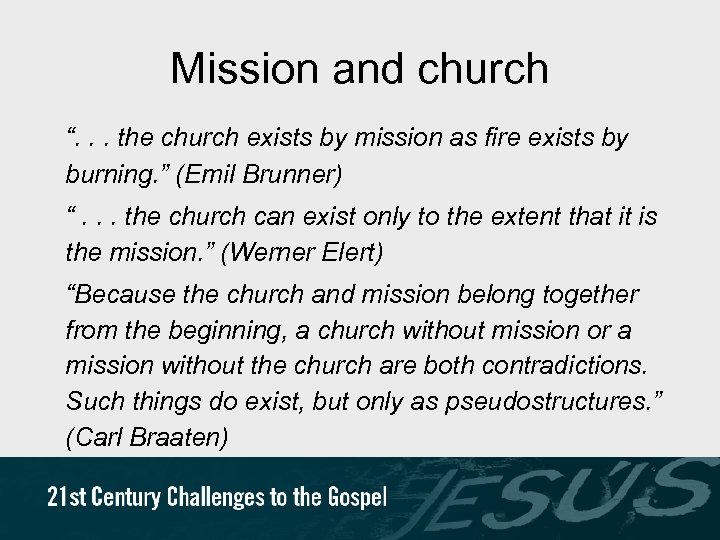 Mission and church “. . . the church exists by mission as fire exists