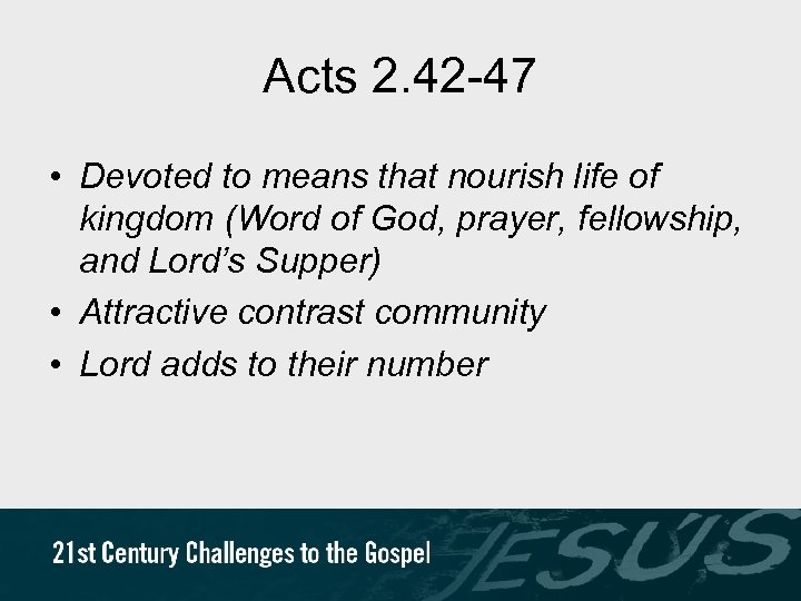 Acts 2. 42 -47 • Devoted to means that nourish life of kingdom (Word