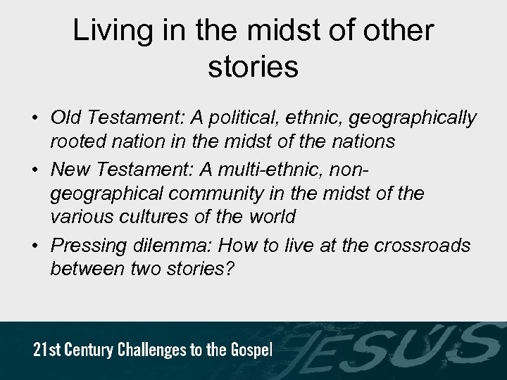 Living in the midst of other stories • Old Testament: A political, ethnic, geographically
