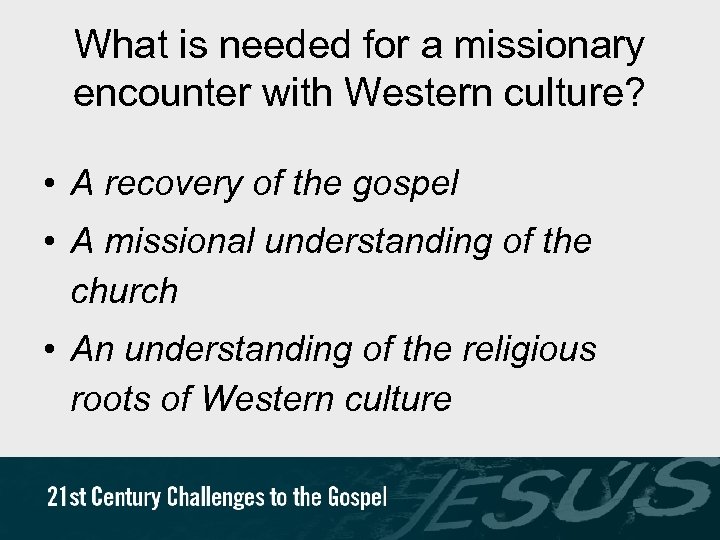 What is needed for a missionary encounter with Western culture? • A recovery of