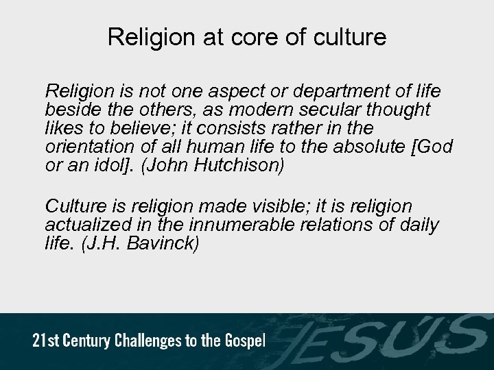 Religion at core of culture Religion is not one aspect or department of life