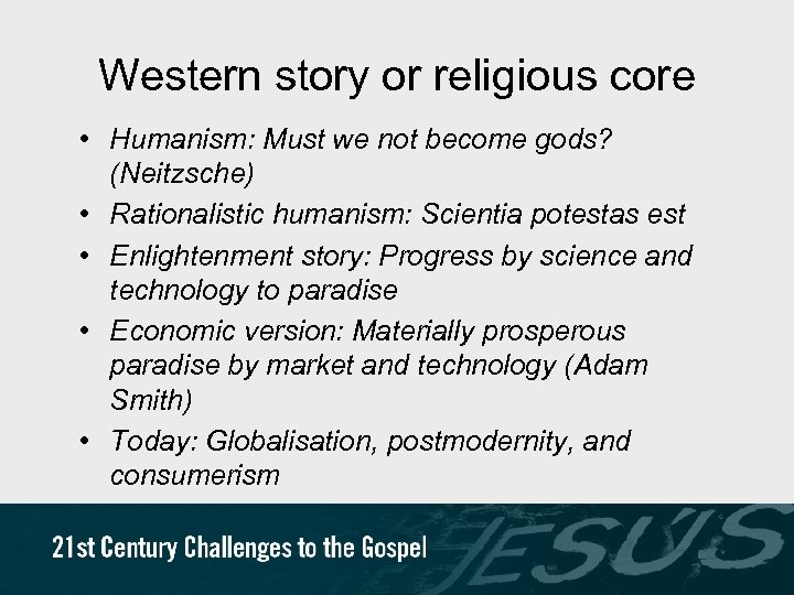 Western story or religious core • Humanism: Must we not become gods? (Neitzsche) •
