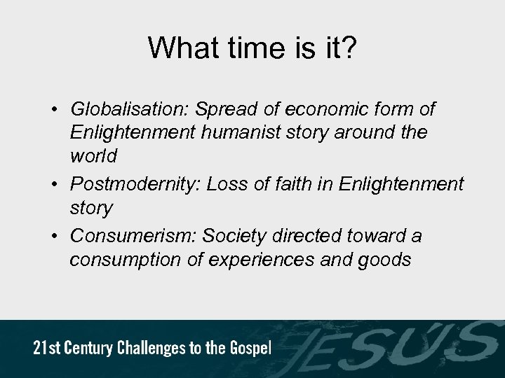 What time is it? • Globalisation: Spread of economic form of Enlightenment humanist story