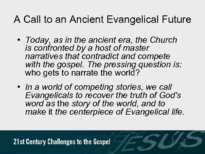 A Call to an Ancient Evangelical Future • Today, as in the ancient era,