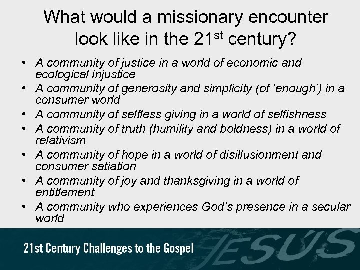 What would a missionary encounter look like in the 21 st century? • A