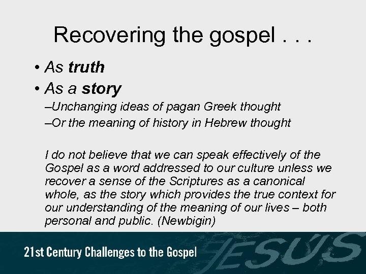 Recovering the gospel. . . • As truth • As a story –Unchanging ideas