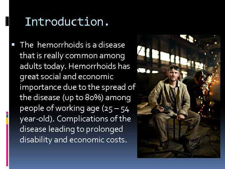 Introduction. The hemorrhoids is a disease that is really common among adults today. Hemorrhoids