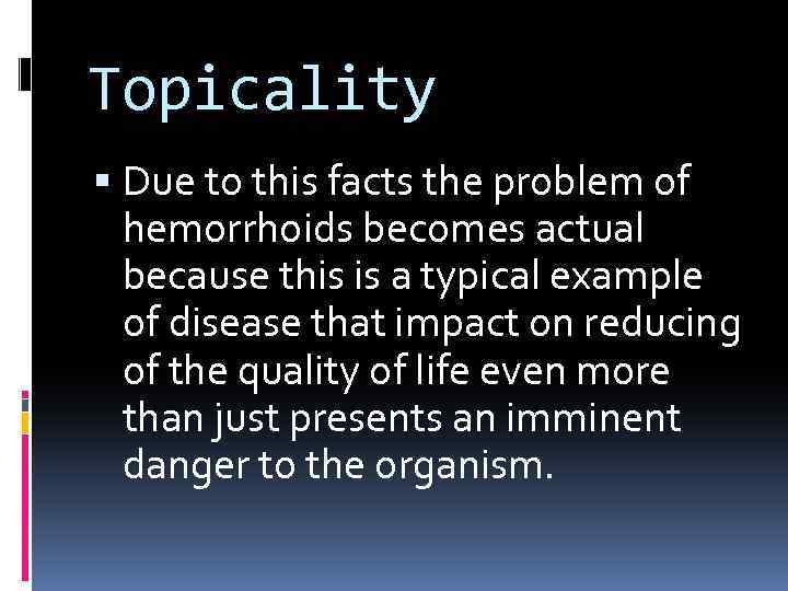 Topicality Due to this facts the problem of hemorrhoids becomes actual because this is