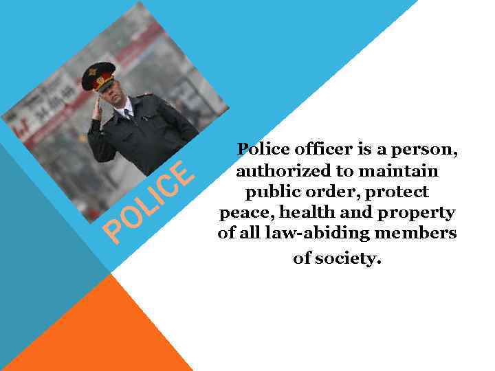 O P I L E C Police officer is a person, authorized to maintain