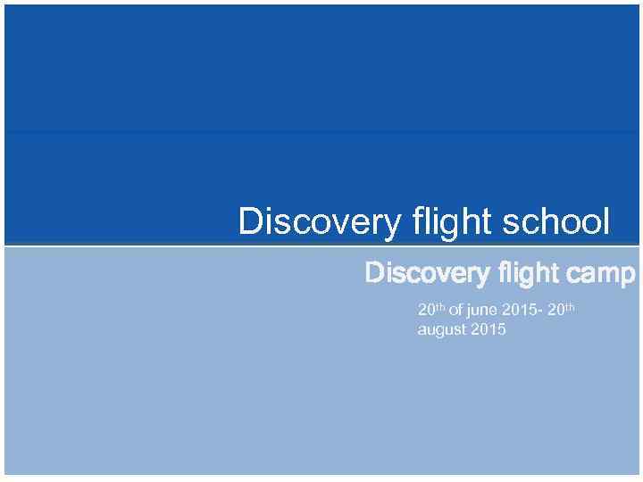 Discovery flight school Discovery flight camp 20 th of june 2015 - 20 th