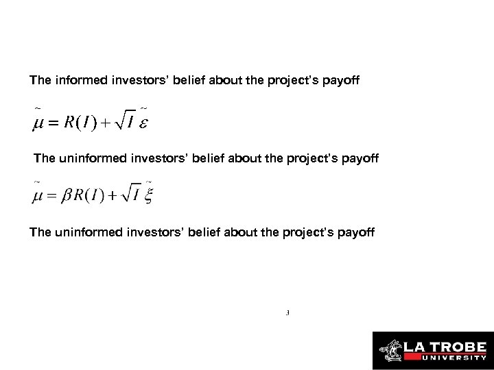 The informed investors’ belief about the project’s payoff The uninformed investors’ belief about the