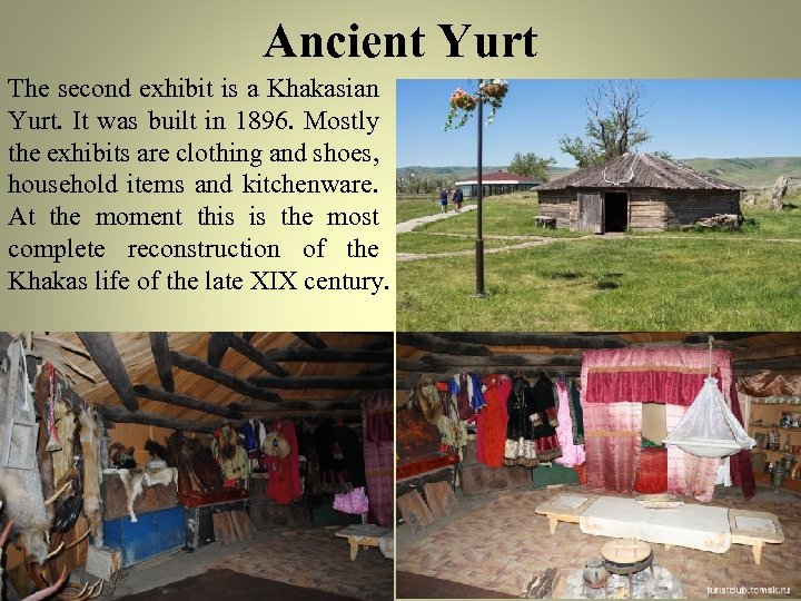 Ancient Yurt The second exhibit is a Khakasian Yurt. It was built in 1896.