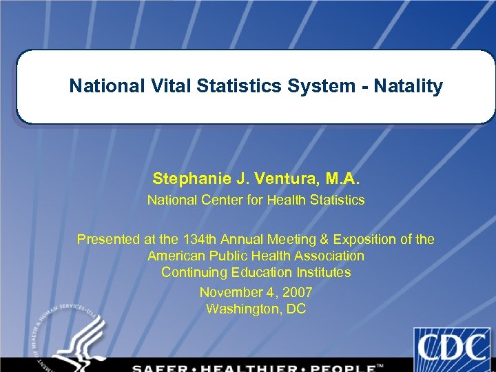 National Vital Statistics System - Natality Stephanie J. Ventura, M. A. National Center for