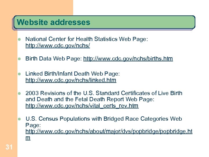 Website addresses l l Birth Data Web Page: http: //www. cdc. gov/nchs/births. htm l