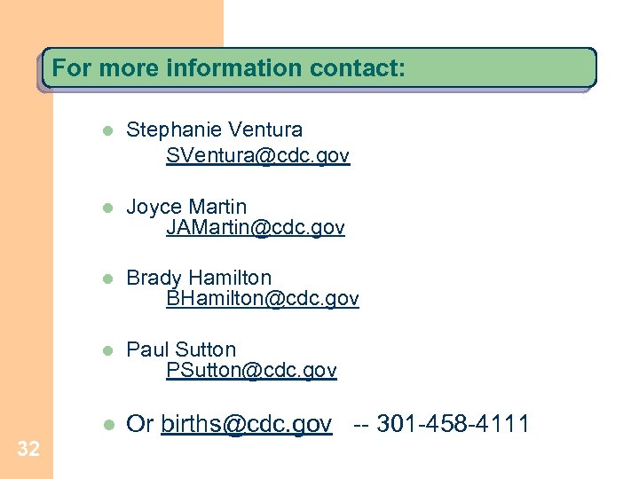 For more information contact: l l Joyce Martin JAMartin@cdc. gov l Brady Hamilton BHamilton@cdc.