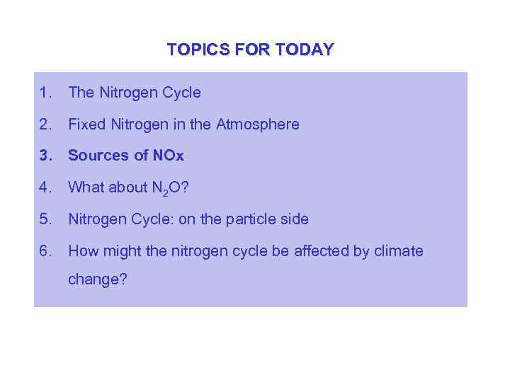 TOPICS FOR TODAY 1. The Nitrogen Cycle 2. Fixed Nitrogen in the Atmosphere 3.