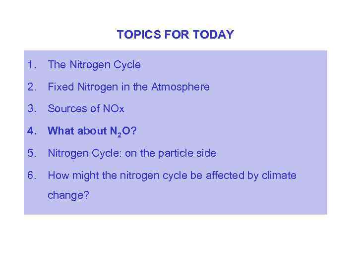 TOPICS FOR TODAY 1. The Nitrogen Cycle 2. Fixed Nitrogen in the Atmosphere 3.