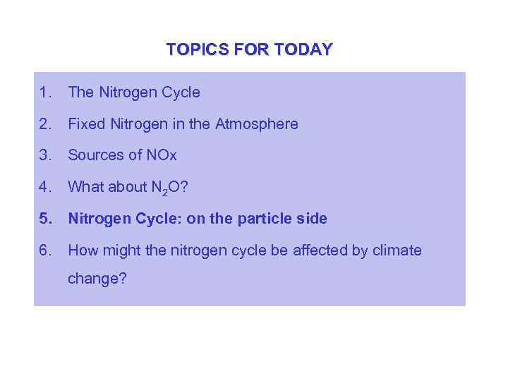 TOPICS FOR TODAY 1. The Nitrogen Cycle 2. Fixed Nitrogen in the Atmosphere 3.