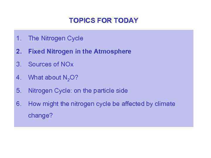 TOPICS FOR TODAY 1. The Nitrogen Cycle 2. Fixed Nitrogen in the Atmosphere 3.