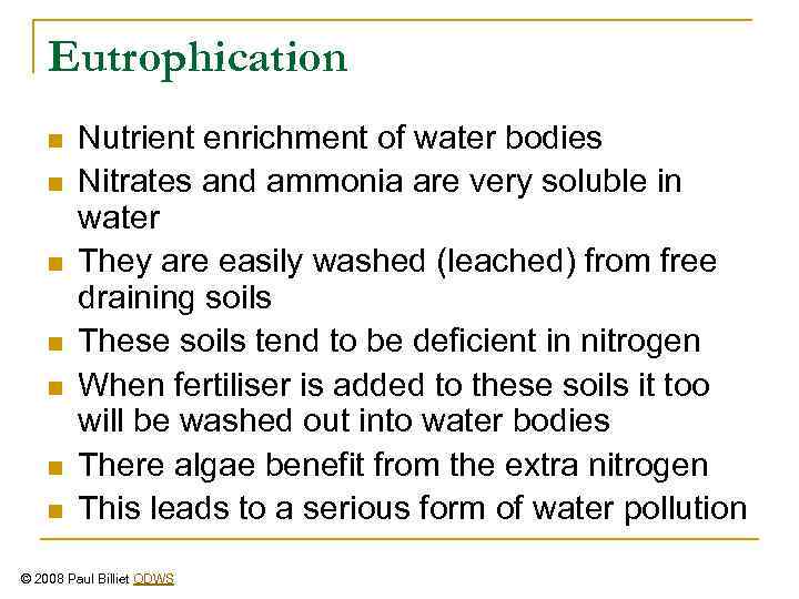 Eutrophication n n n Nutrient enrichment of water bodies Nitrates and ammonia are very