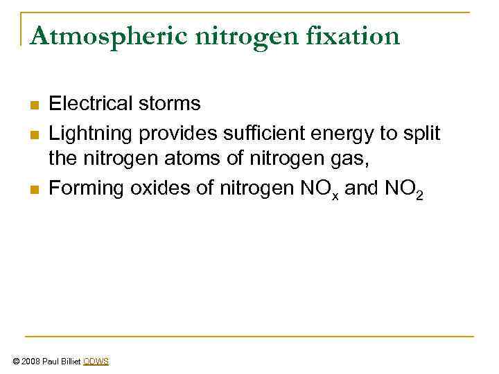 Atmospheric nitrogen fixation n Electrical storms Lightning provides sufficient energy to split the nitrogen
