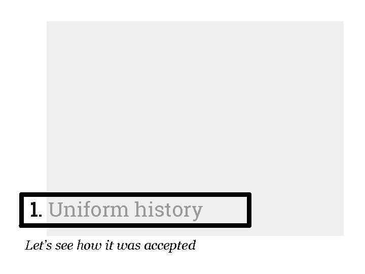 1. Uniform history Let’s see how it was accepted 