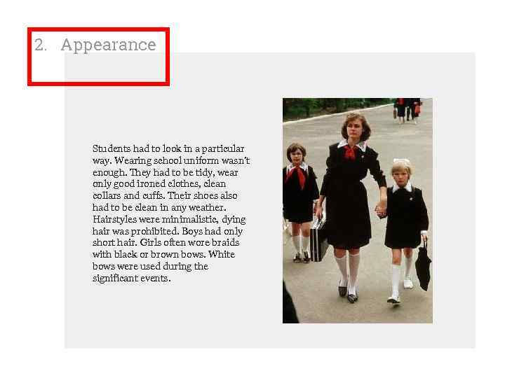 2. Appearance Students had to look in a particular way. Wearing school uniform wasn’t