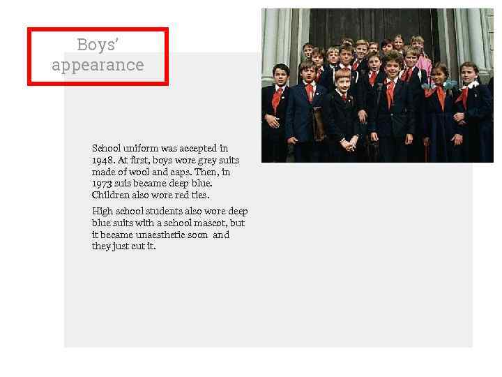 Boys’ appearance School uniform was accepted in 1948. At first, boys wore grey suits