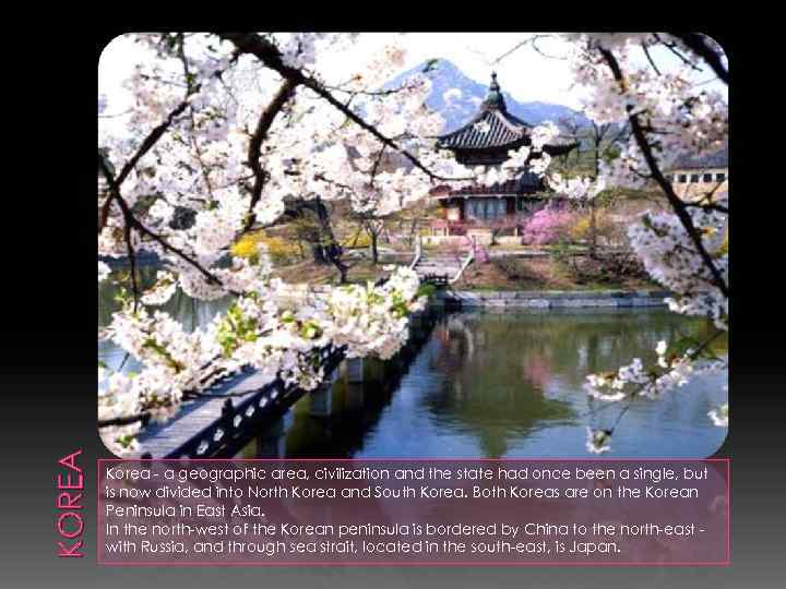 KOREA Korea - a geographic area, civilization and the state had once been a