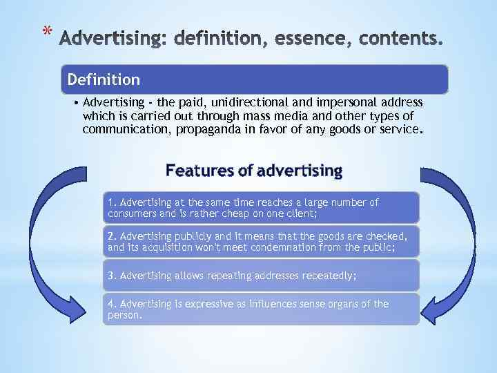 * Definition • Advertising - the paid, unidirectional and impersonal address which is carried