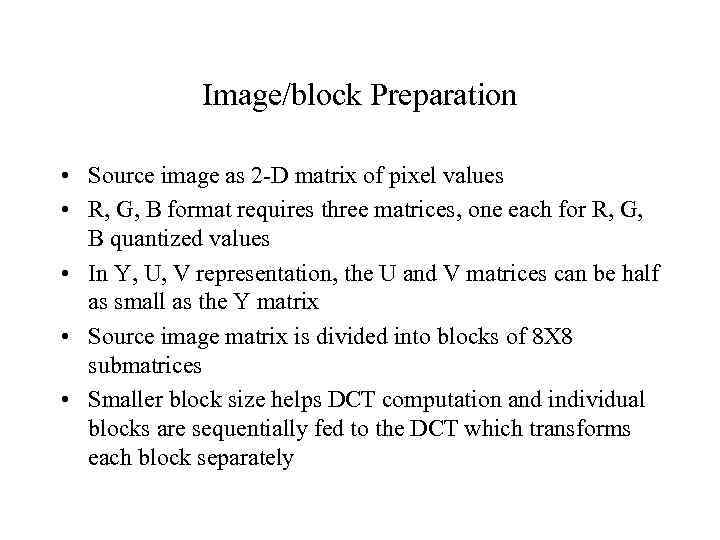 Image/block Preparation • Source image as 2 -D matrix of pixel values • R,