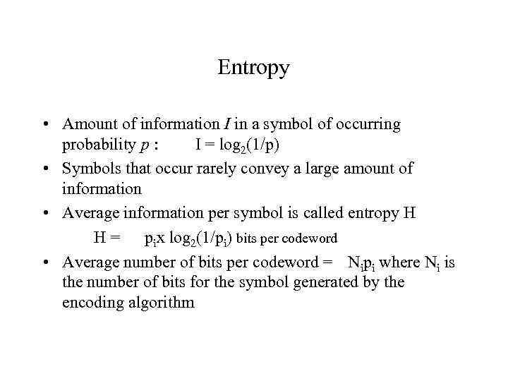 Entropy • Amount of information I in a symbol of occurring probability p :