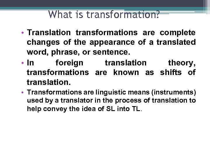 What is transformation? • Translation transformations are complete changes of the appearance of a