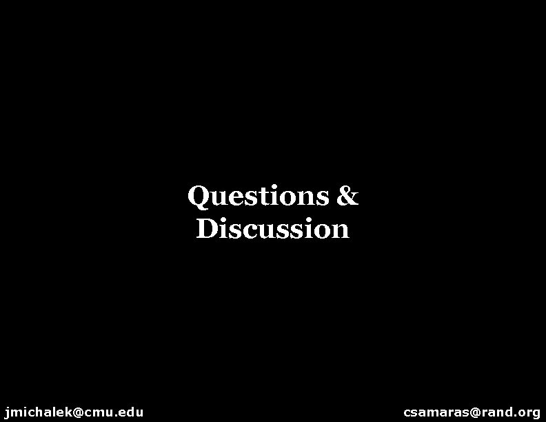 Questions & Discussion jmichalek@cmu. edu csamaras@rand. org 