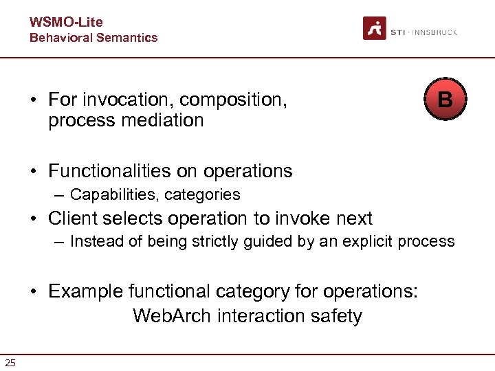 WSMO-Lite Behavioral Semantics • For invocation, composition, process mediation B • Functionalities on operations