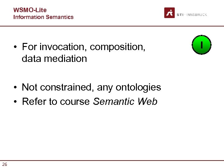 WSMO-Lite Information Semantics • For invocation, composition, data mediation • Not constrained, any ontologies