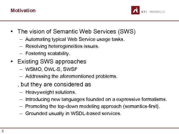 Motivation • The vision of Semantic Web Services (SWS) – Automating typical Web Service
