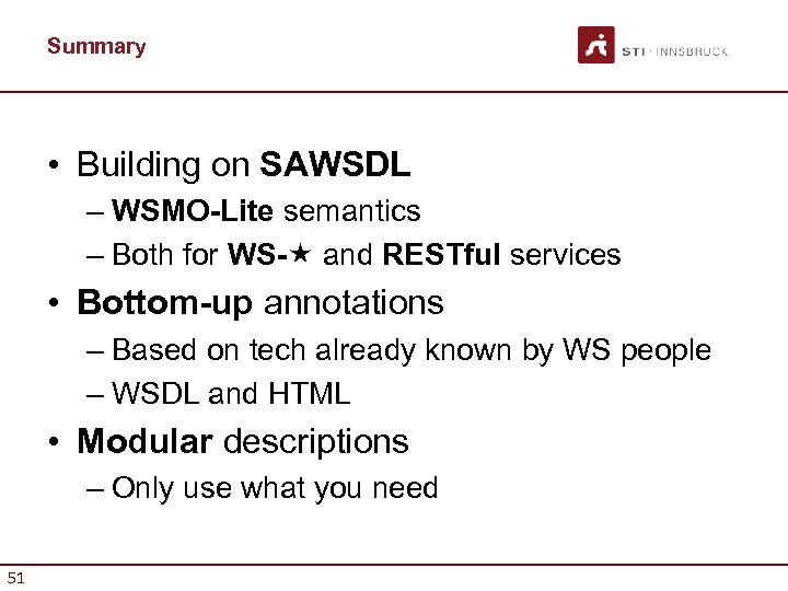 Summary • Building on SAWSDL – WSMO-Lite semantics – Both for WS- and RESTful